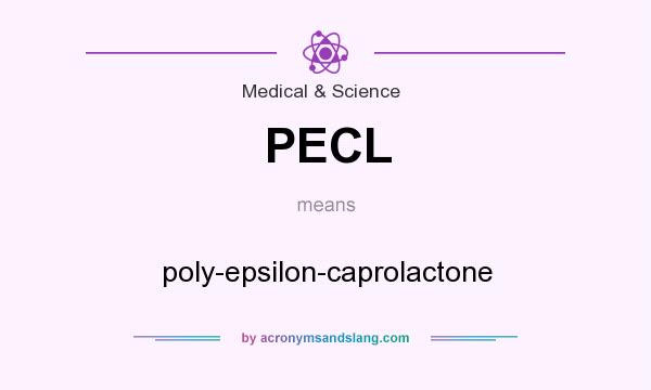 What does PECL mean? It stands for poly-epsilon-caprolactone