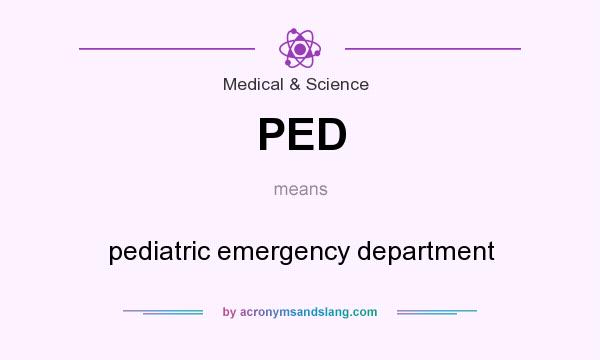 What does PED mean? It stands for pediatric emergency department