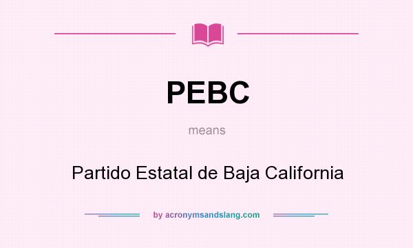 What does PEBC mean? It stands for Partido Estatal de Baja California