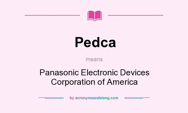 What does Pedca mean? It stands for Panasonic Electronic Devices Corporation of America