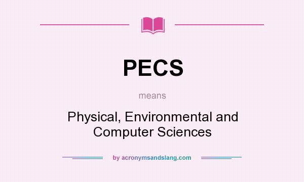 What does PECS mean? It stands for Physical, Environmental and Computer Sciences