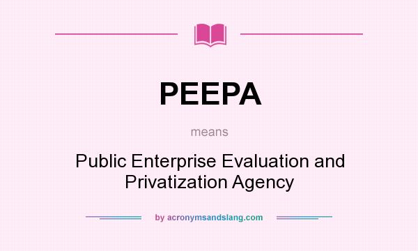 What does PEEPA mean? It stands for Public Enterprise Evaluation and Privatization Agency