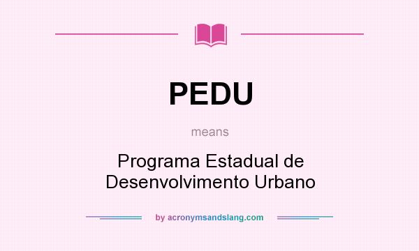What does PEDU mean? It stands for Programa Estadual de Desenvolvimento Urbano
