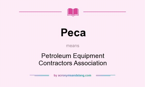 What does Peca mean? It stands for Petroleum Equipment Contractors Association