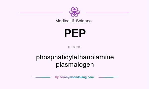 What does PEP mean? It stands for phosphatidylethanolamine plasmalogen