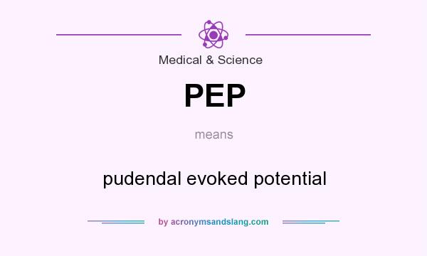 What does PEP mean? It stands for pudendal evoked potential