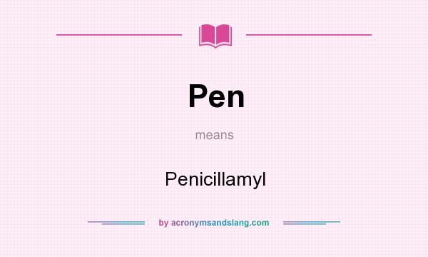 What does Pen mean? It stands for Penicillamyl