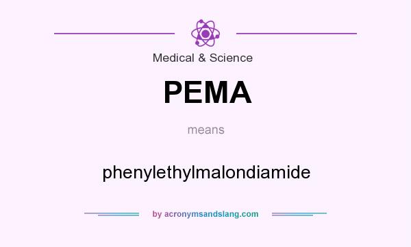 What does PEMA mean? It stands for phenylethylmalondiamide