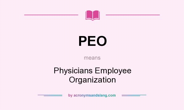 What does PEO mean? It stands for Physicians Employee Organization