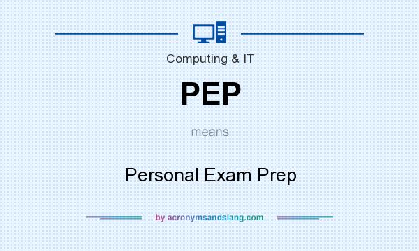 What does PEP mean? It stands for Personal Exam Prep