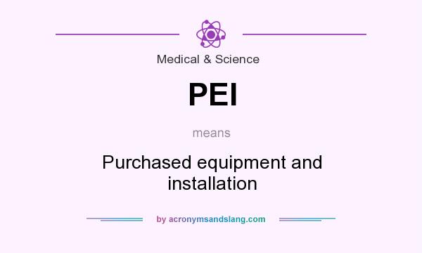 What does PEI mean? It stands for Purchased equipment and installation