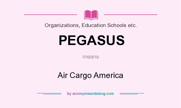 What does PEGASUS mean? It stands for Air Cargo America