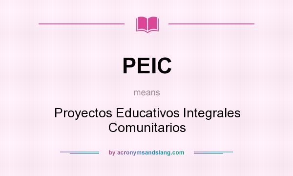 What does PEIC mean? It stands for Proyectos Educativos Integrales Comunitarios