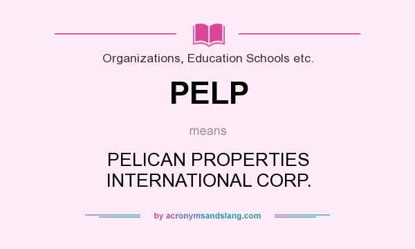 What does PELP mean? It stands for PELICAN PROPERTIES INTERNATIONAL CORP.