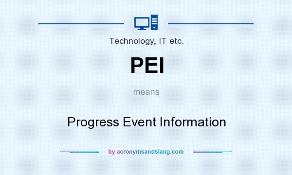 What does PEI mean? It stands for Progress Event Information