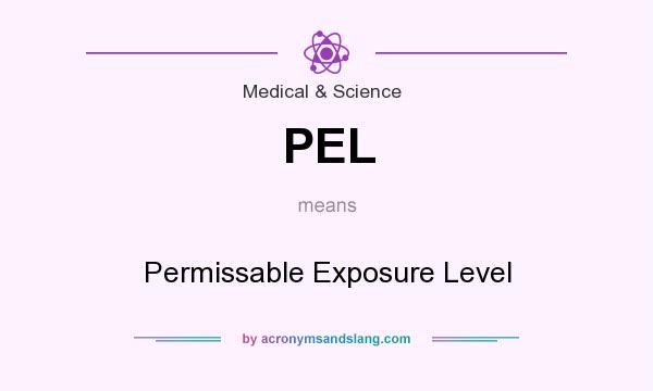What does PEL mean? It stands for Permissable Exposure Level