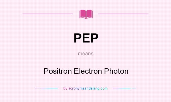 What does PEP mean? It stands for Positron Electron Photon