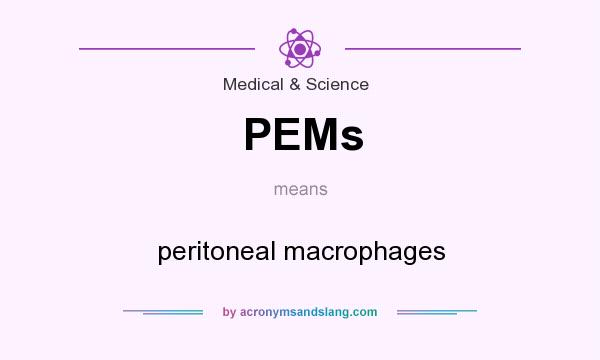 What does PEMs mean? It stands for peritoneal macrophages