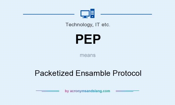 What does PEP mean? It stands for Packetized Ensamble Protocol