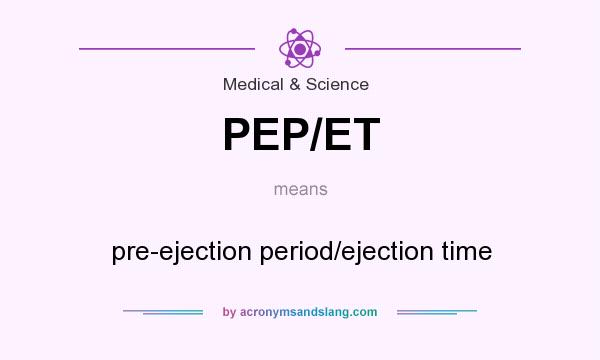 What does PEP/ET mean? It stands for pre-ejection period/ejection time