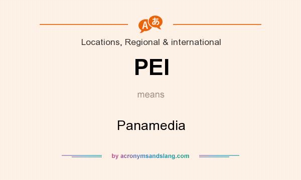 What does PEI mean? It stands for Panamedia