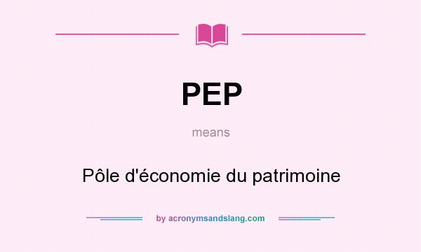 What does PEP mean? It stands for Pôle d`économie du patrimoine