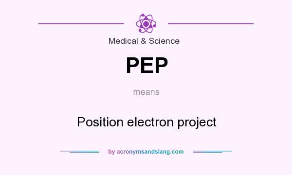 What does PEP mean? It stands for Position electron project