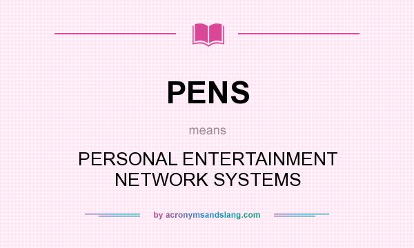 What does PENS mean? It stands for PERSONAL ENTERTAINMENT NETWORK SYSTEMS