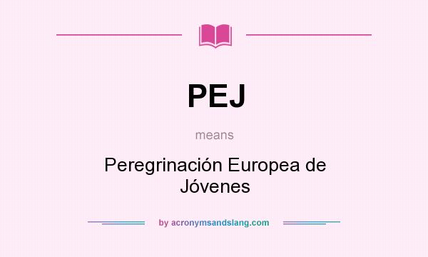 What does PEJ mean? It stands for Peregrinación Europea de Jóvenes