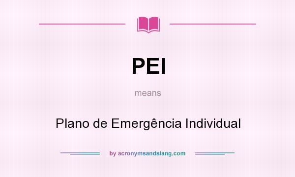 What does PEI mean? It stands for Plano de Emergência Individual