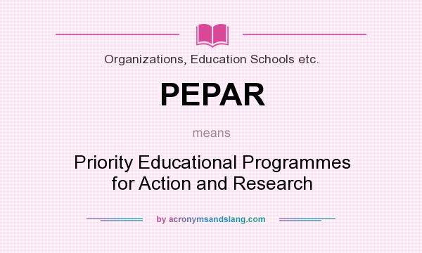 What does PEPAR mean? It stands for Priority Educational Programmes for Action and Research