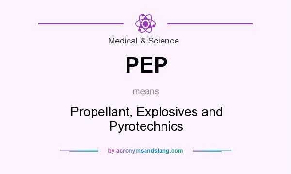What does PEP mean? It stands for Propellant, Explosives and Pyrotechnics