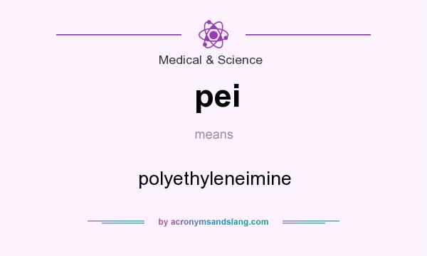What does pei mean? It stands for polyethyleneimine