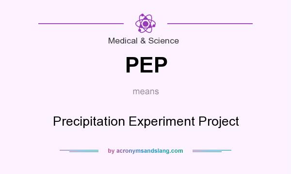 What does PEP mean? It stands for Precipitation Experiment Project