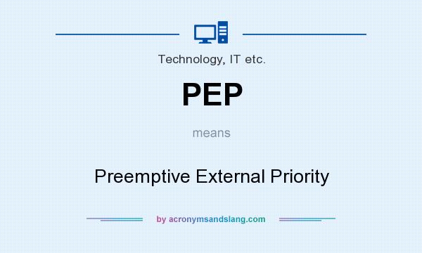 What does PEP mean? It stands for Preemptive External Priority