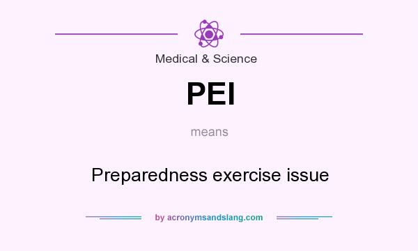 What does PEI mean? It stands for Preparedness exercise issue