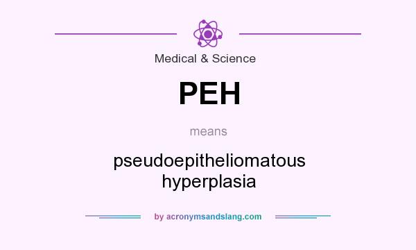 What does PEH mean? It stands for pseudoepitheliomatous hyperplasia