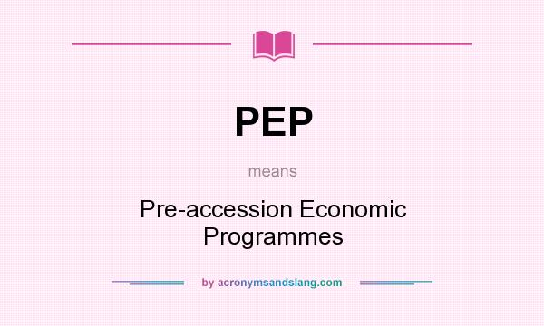 What does PEP mean? It stands for Pre-accession Economic Programmes