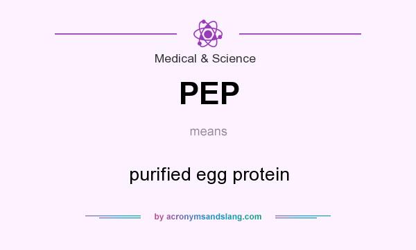 What does PEP mean? It stands for purified egg protein