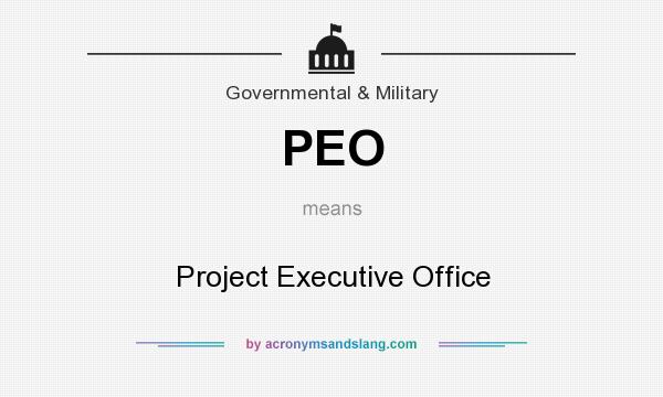 What does PEO mean? It stands for Project Executive Office