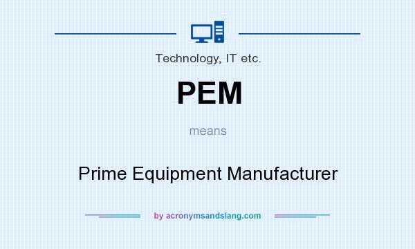 What does PEM mean? It stands for Prime Equipment Manufacturer