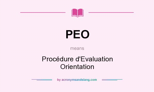 What does PEO mean? It stands for Procédure d`Evaluation Orientation