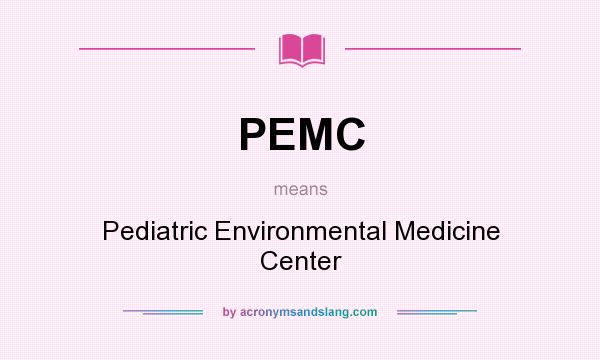 What does PEMC mean? It stands for Pediatric Environmental Medicine Center