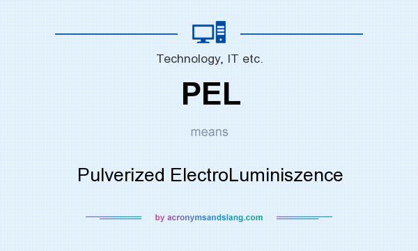 What does PEL mean? It stands for Pulverized ElectroLuminiszence