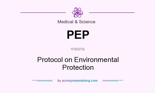 What does PEP mean? It stands for Protocol on Environmental Protection