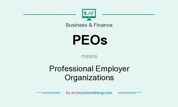 What does PEOs mean? It stands for Professional Employer Organizations