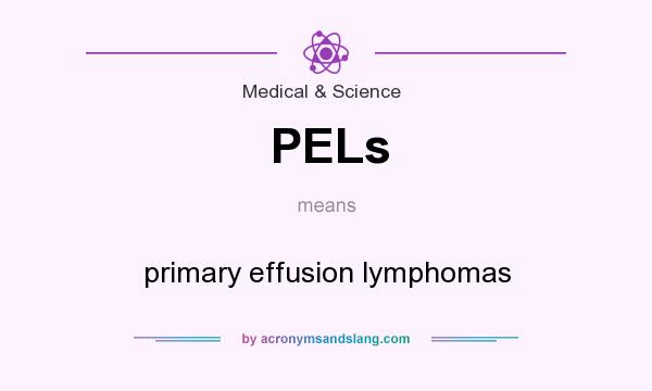 What does PELs mean? It stands for primary effusion lymphomas
