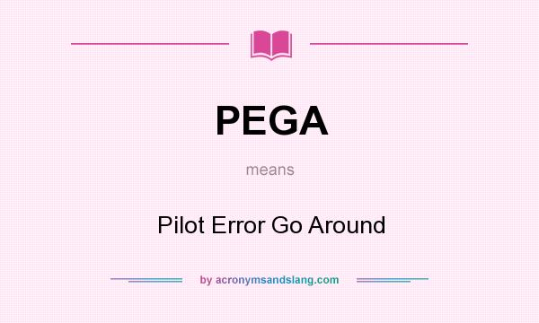 What does PEGA mean? It stands for Pilot Error Go Around