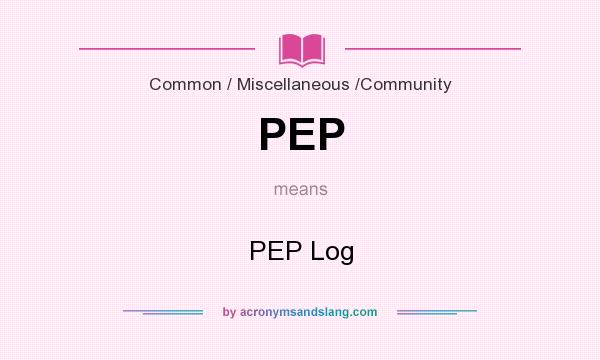 What does PEP mean? It stands for PEP Log