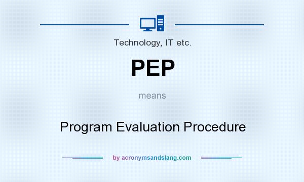 What does PEP mean? It stands for Program Evaluation Procedure